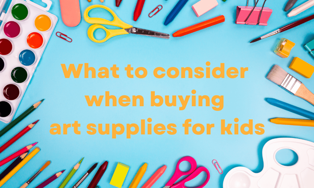 what to consider when buying art supplies for kids
