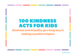 100 Kindness Acts For Kids - With Printable Template