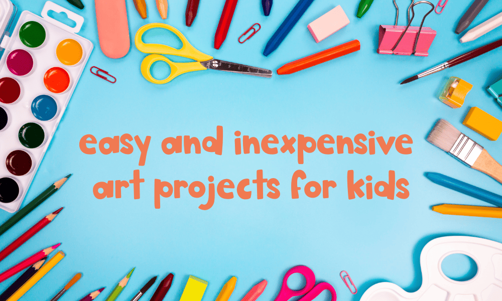 easy and inexpensive art projects for kids